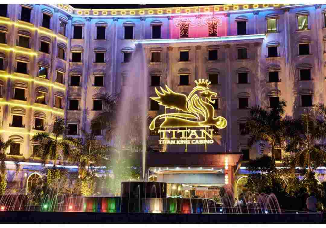 Titan King Resort and Casino là điểm đến mà bạn không nên bỏ lỡ