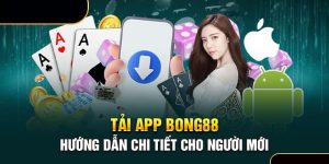 Hướng dẫn tải app Bong88 chi tiết cho người mới
